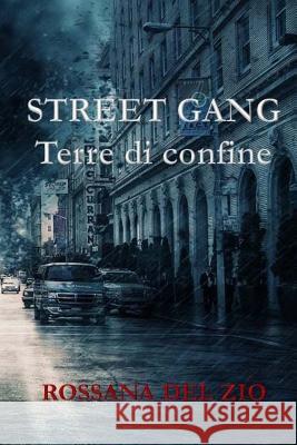 Street Gangs: Terre di Confine Del Zio, Rossana 9781973803423 Createspace Independent Publishing Platform