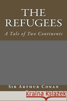 The Refugees: A Tale of Two Continents Sir Arthur Conan Doyle Taylor Anderson 9781973804390 Createspace Independent Publishing Platform