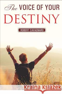 The Voice of Your Destiny: Re-programming Yourself for Success Cavagnaro, Alda Celia 9781973805687