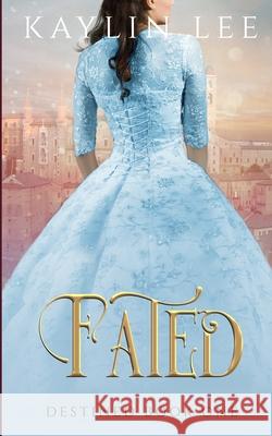 Fated: Cinderella's Story Kaylin Lee 9781973806196 Createspace Independent Publishing Platform