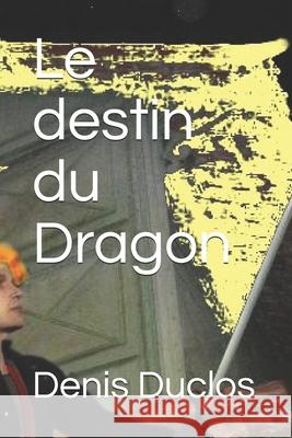 Le destin du Dragon Denis H. Duclos 9781973806332