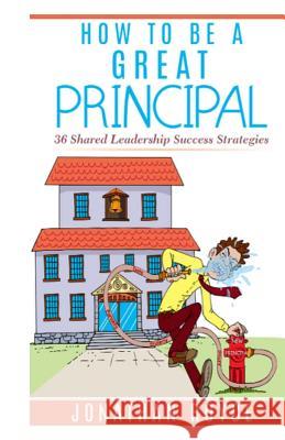 How To Be A Great Principal: : 36 Shared Leadership Strategies Royce, Jonathan 9781973806813 Createspace Independent Publishing Platform