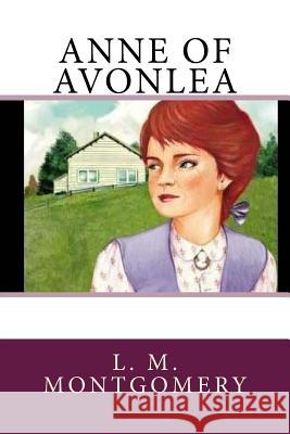 Anne of Avonlea L. M. Montgomery 9781973807308 Createspace Independent Publishing Platform