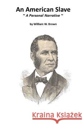 An American Slave: A Personal Narrative William W. Brown 9781973807407 Createspace Independent Publishing Platform