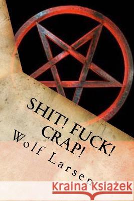 Shit! Fuck! Crap!: Plays for World War 3 Wolf Larsen 9781973807650 Createspace Independent Publishing Platform