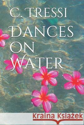 Dances on Water C. Tressi 9781973807667 Createspace Independent Publishing Platform