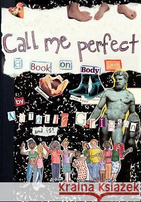 Call Me Perfect: A Book on Body Love Natalie Grigson Natalie Grigson 9781973808428 Createspace Independent Publishing Platform