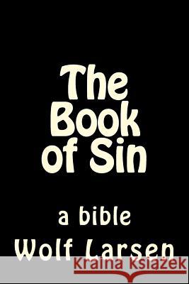 The Book of Sin: a bible Larsen, Wolf 9781973809616 Createspace Independent Publishing Platform