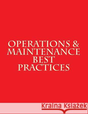 Operations & Maintenance Best Practices: A Guide to Achieving Operational Efficiency - August 2010 Department of Energy 9781973811480