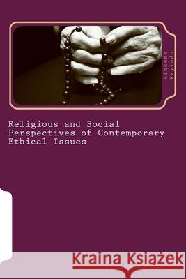 Religious and Social Perspectives of Contemporary Ethical Issues: The Implications for the Educationists Vincent Kayindu 9781973814221 Createspace Independent Publishing Platform