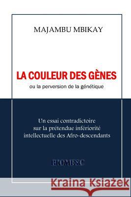 La couleur des gènes: ou la perversion de la génétique Mbikay, Majambu 9781973816416 Createspace Independent Publishing Platform