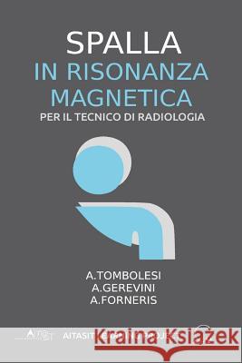 Spalla in Risonanza magnetica: Per il tecnico di radiologia Gerevini, Alan 9781973818687 Createspace Independent Publishing Platform
