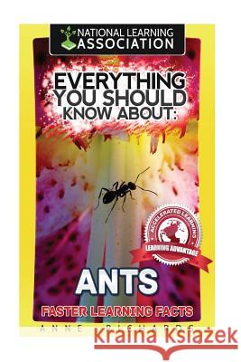 Everything You Should Know About: Ants Richards, Anne 9781973819264 Createspace Independent Publishing Platform