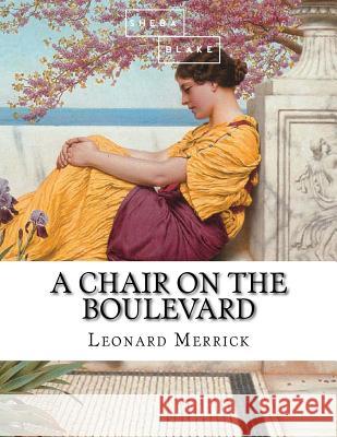 A Chair on the Boulevard Leonard Merrick 9781973821403 Createspace Independent Publishing Platform