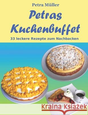 Petras Kuchenbuffet: 33 leckere Rezepte zum Nachbacken Müller, Petra 9781973821946