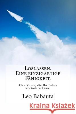 Loslassen. Eine einzigartige Fähigkeit.: Diese Kunst wird Ihr Leben verändern. Matthia, Gunter J. 9781973822226 Createspace Independent Publishing Platform