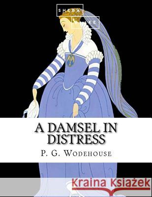 A Damsel in Distress P. G. Wodehouse 9781973822837 Createspace Independent Publishing Platform