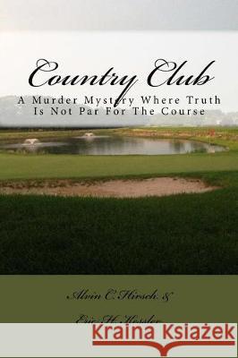 Country Club: A Murder Mystery Where Truth Is Not Par For The Course Kessler, Eric H. 9781973823131