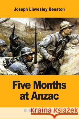 Five Months at Anzac Joseph Lievesley Beeston 9781973824152 Createspace Independent Publishing Platform