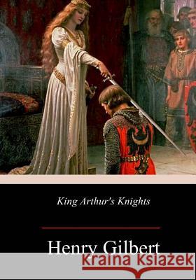 King Arthur's Knights Henry Gilbert 9781973825197