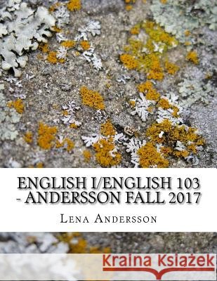 English I - Andersson Fall 2017: /English 103 Lena Andersson Lumen Learning 9781973826385 Createspace Independent Publishing Platform