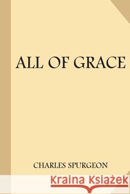 All of Grace (Large Print) Spurgeon, Charles 9781973828211 Createspace Independent Publishing Platform
