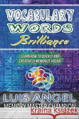 Vocabulary Words Brilliance: Learn How To Quickly and Creatively Memorize Vocab Diana Ortiz, Luis Angel Echeverria 9781973829904 Createspace Independent Publishing Platform