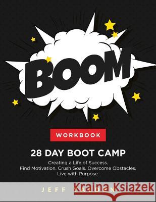 WORKBOOK - 28 Day Boot Camp: Creating a Life of Success Jeff Yalden 9781973830696 Createspace Independent Publishing Platform