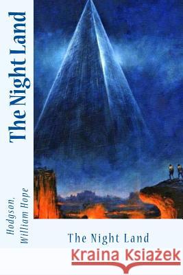 The Night Land Hodgson Willia Sir Angels 9781973830801 Createspace Independent Publishing Platform