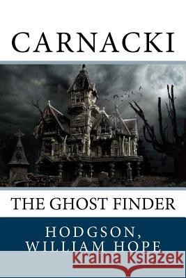 Carnacki: The Ghost Finder Hodgson Willia Sir Angels 9781973831303 Createspace Independent Publishing Platform