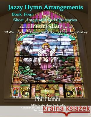 Jazzy Hymn Arrangements-Book Four Phil Hamm 9781973832256 Createspace Independent Publishing Platform