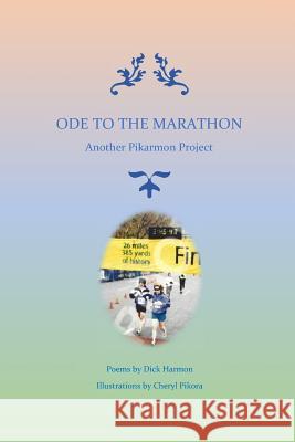 Ode to the Marathon Cheryl Pikora Dick Harmon 9781973832911 Createspace Independent Publishing Platform