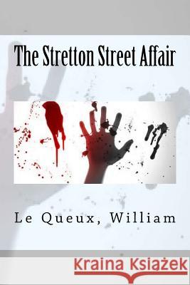 The Stretton Street Affair Le Queux William Sir Angels 9781973833895 Createspace Independent Publishing Platform