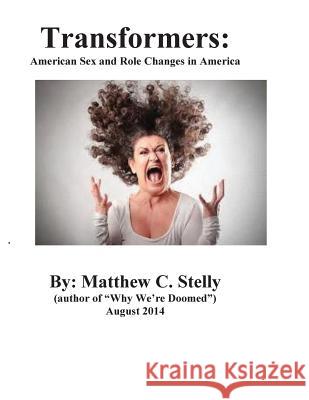 Transformers: American Sex and Role Changes in America Dr Matthew C. Stelly 9781973835578 Createspace Independent Publishing Platform