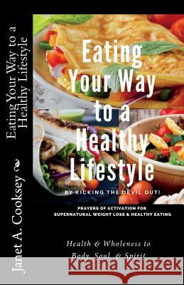 Eating Your Way to a Healthy Lifestyle: by Kicking the Devil Out! Cooksey, Janet 9781973835721