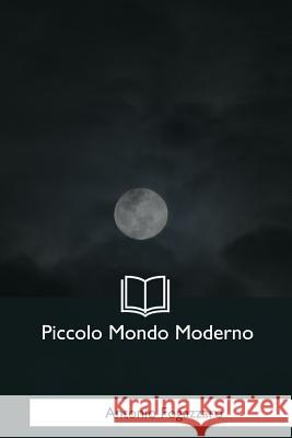 Piccolo Mondo Moderno Antonio Fogazzaro 9781973836056 Createspace Independent Publishing Platform