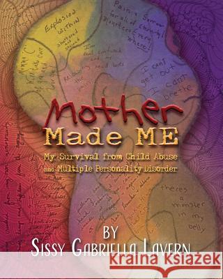Mother Made Me [black & White Version]: My Survival from Child Abuse and Multiple Personality Disorder Sissy Gabriella Lavern 9781973836131 Createspace Independent Publishing Platform