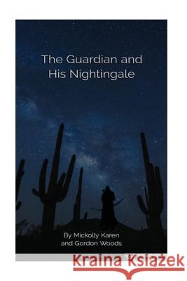 The Guardian and His Nightingale: Science Fiction for all ages Karen, Mickolly 9781973836322 Createspace Independent Publishing Platform