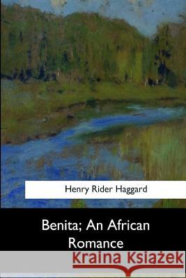 Benita, An African Romance Rider Haggard, Henry 9781973836452 Createspace Independent Publishing Platform