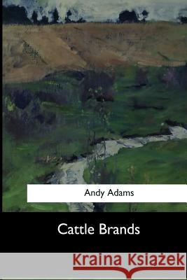 Cattle Brands Andy Adams 9781973836667 Createspace Independent Publishing Platform