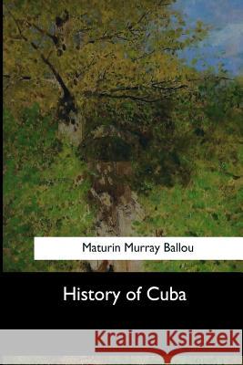 History of Cuba Maturin Murra 9781973837305