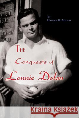 The Conquests of Lonnie Dolan Harold H. Milton 9781973837992 Createspace Independent Publishing Platform