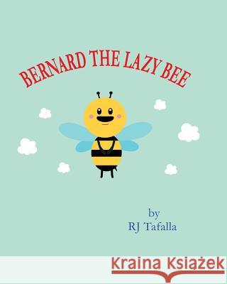 Bernard The Lazy Bee Tafalla, Richard J. 9781973840077