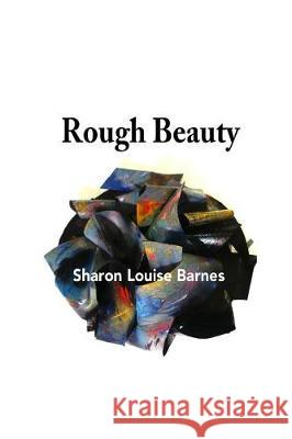 Rough Beauty: Sharon Louise Barnes Sharon L. Barnes 9781973841005 Createspace Independent Publishing Platform