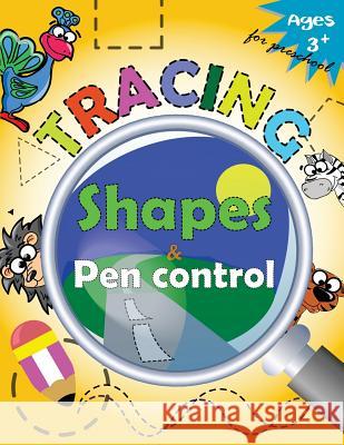 Tracing shapes & Pen control for Preschool: Kindergarten Tracing Workbook Letter Tracing Workbook Designer 9781973842767 Createspace Independent Publishing Platform