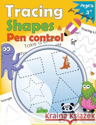 Tracing shapes & Pen control for Preschool: Kindergarten Tracing Workbook Letter Tracing Workbook Designer 9781973842996 Createspace Independent Publishing Platform