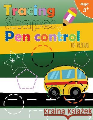 Tracing shapes & Pen control for Preschool: Kindergarten Tracing Workbook Letter Tracing Workbook Designer 9781973843054 Createspace Independent Publishing Platform