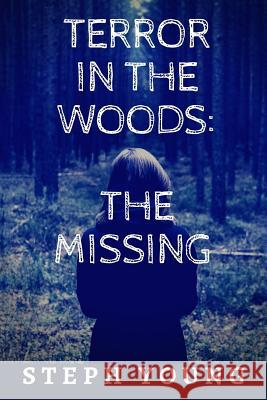 Terror in the Woods: The Missing. Young, Stephen 9781973843917 Createspace Independent Publishing Platform