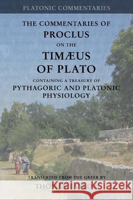 Proclus: Commentary on the Timaeus of Plato: Containing a Treasury of Pythagoric and Platonic Physiology [two volumes in one] Taylor, Thomas 9781973844983 Createspace Independent Publishing Platform