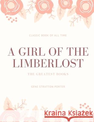 A Girl of the Limberlost Gene Stratton Porter 9781973846031 Createspace Independent Publishing Platform